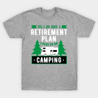 Yes, I Do Have A Retirement Plan I Plan To Go Camping Funny Gift T-Shirt